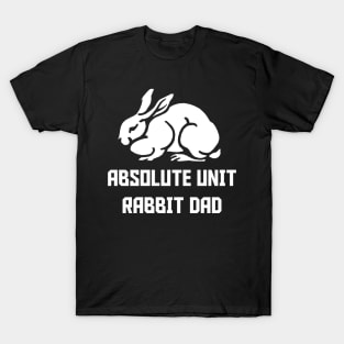 ABSOLUTE UNIT : RABBIT DAD T-Shirt